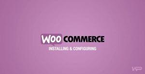 Installing and Configuring WooCommerce
