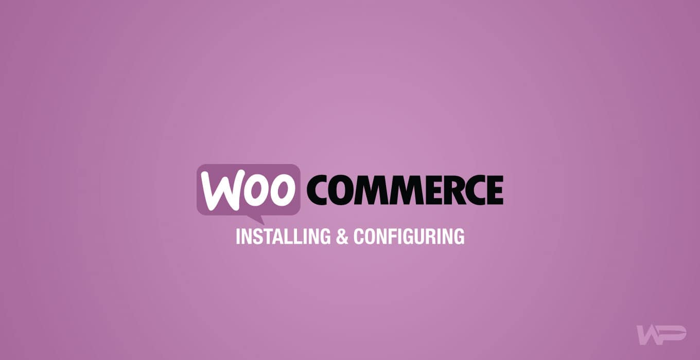 Installing and Configuring WooCommerce