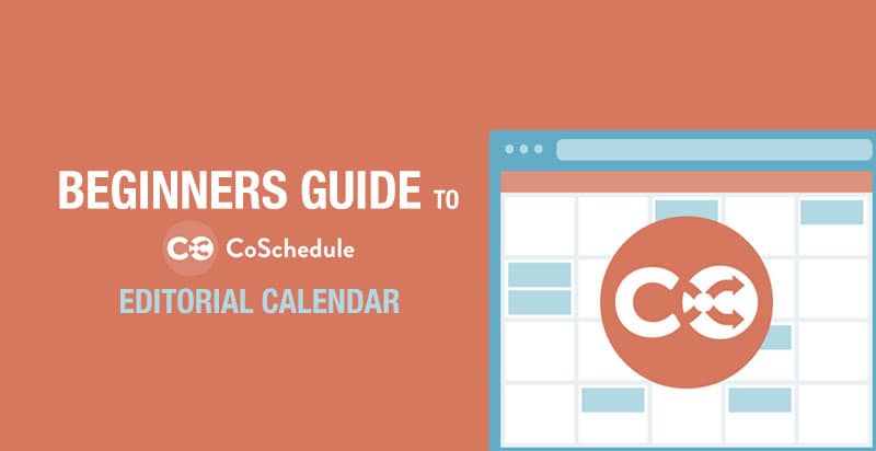 Beginners Guide to CoSchedule WordPress Editorial Calendar